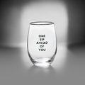 Always "One Sip Ahead of You" Wine Glass